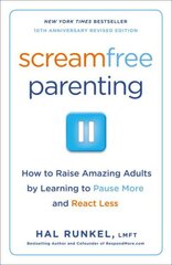 Screamfree Parenting, 10th Anniversary Revised Edition: How to Raise Amazing Adults by Learning to Pause More and React Less цена и информация | Самоучители | kaup24.ee