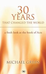 30 Years That Changed the World: A Fresh Look At The Book Of Acts hind ja info | Usukirjandus, religioossed raamatud | kaup24.ee