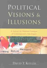 Political Visions & Illusions A Survey & Christian Critique of Contemporary Ideologies hind ja info | Usukirjandus, religioossed raamatud | kaup24.ee