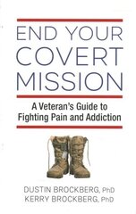 End Your Covert Mission: A Veteran's Guide to Fighting Pain and Addiction hind ja info | Eneseabiraamatud | kaup24.ee