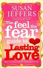 Feel The Fear Guide To... Lasting Love: How to create a superb relationship for life цена и информация | Самоучители | kaup24.ee