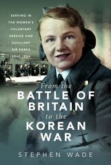 From the Battle of Britain to the Korean War: Serving in the Women's Voluntary Service and Auxiliary Air Force, 1940-1954 цена и информация | Книги по социальным наукам | kaup24.ee