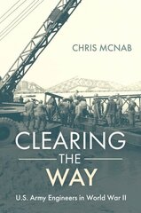 Clearing the Way: U.S. Army Engineers in World War II цена и информация | Исторические книги | kaup24.ee