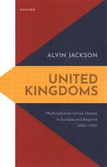 United Kingdoms: Multinational Union States in Europe and Beyond, 1800-1925 hind ja info | Ajalooraamatud | kaup24.ee