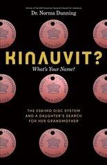 Kinauvit?: Whats Your Name? The Eskimo Disc System and a Daughters Search for her Grandmother цена и информация | Исторические книги | kaup24.ee