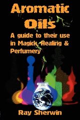 Aromatic Oils: A Guide to Their Use in Magick, Healing & Perfumery цена и информация | Самоучители | kaup24.ee