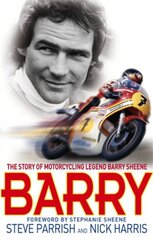 Barry: The Story of Motorcycling Legend, Barry Sheene цена и информация | Биографии, автобиогафии, мемуары | kaup24.ee