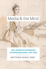 Media and the Mind: Art, Science, and Notebooks as Paper Machines, 1700-1830 цена и информация | Исторические книги | kaup24.ee