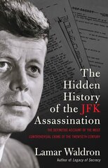 Hidden History of the JFK Assassination: the definitive account of the most controversial crime of the twentieth century hind ja info | Ajalooraamatud | kaup24.ee