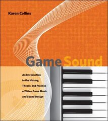 Game Sound: An Introduction to the History, Theory, and Practice of Video Game Music and Sound Design hind ja info | Majandusalased raamatud | kaup24.ee