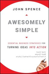 Awesomely Simple: Essential Business Strategies for Turning Ideas Into Action цена и информация | Книги по экономике | kaup24.ee