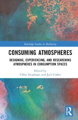 Consuming Atmospheres: Designing, Experiencing, and Researching Atmospheres in Consumption Spaces цена и информация | Книги по экономике | kaup24.ee
