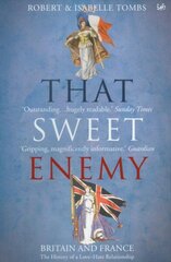 That Sweet Enemy: The British and the French from the Sun King to the Present цена и информация | Исторические книги | kaup24.ee