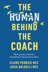 Human Behind the Coach: How great coaches transform themselves first цена и информация | Книги по экономике | kaup24.ee