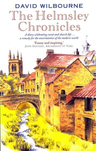 Helmsley Chronicles: A diary celebrating rural and church life ... a remedy for the uncertainties of the modern world UK ed. hind ja info | Usukirjandus, religioossed raamatud | kaup24.ee