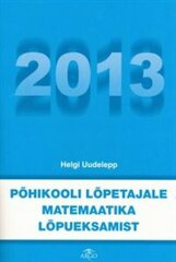 PÕHIKOOLI LÕPETAJALE MATEMAATIKA LÕPUEKSAMIST 2013 цена и информация | Энциклопедии, справочники | kaup24.ee