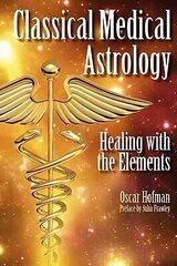 Classical Medical Astrology: Healing with the Elements hind ja info | Eneseabiraamatud | kaup24.ee