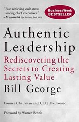 Authentic Leadership: Rediscovering the Secrets to Creating Lasting Value hind ja info | Majandusalased raamatud | kaup24.ee