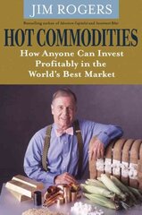 Hot Commodities: How Anyone Can Invest Profitably in the World's Best Market цена и информация | Книги по экономике | kaup24.ee