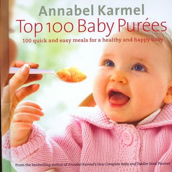 Top 100 Baby Purees: 100 quick and easy meals for a healthy and happy baby цена и информация | Retseptiraamatud  | kaup24.ee