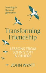 Transforming Friendship: Investing in the Next Generation - Lessons from John Stott and others hind ja info | Usukirjandus, religioossed raamatud | kaup24.ee