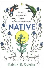 Native Identity, Belonging, and Rediscovering God hind ja info | Usukirjandus, religioossed raamatud | kaup24.ee