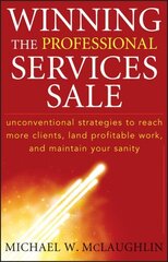 Winning the Professional Services Sale: Unconventional Strategies to Reach More Clients, Land Profitable Work, and Maintain Your Sanity цена и информация | Книги по экономике | kaup24.ee