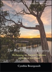 Wisdom Way of Knowing: Reclaiming An Ancient Tradition to Awaken the Heart цена и информация | Духовная литература | kaup24.ee