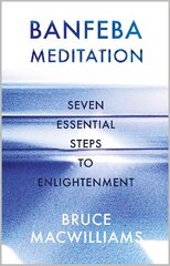 Banfeba Meditation: Seven Essential Steps to Enlightenment hind ja info | Eneseabiraamatud | kaup24.ee