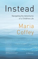 Instead: The Sometimes Complicated Choice of an Adventurous, Childfree Life hind ja info | Tervislik eluviis ja toitumine | kaup24.ee