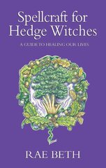 Spellcraft for Hedge Witches: A Guide to Healing our Lives hind ja info | Eneseabiraamatud | kaup24.ee