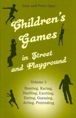 Children's Games in Street and Playground: Volume 2: Hunting, Racing, Duelling, Exerting, Daring, Guessing, Acting, Pretending цена и информация | Книги о питании и здоровом образе жизни | kaup24.ee