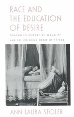 Race and the Education of Desire: Foucault's History of Sexuality and the Colonial Order of Things hind ja info | Ajalooraamatud | kaup24.ee