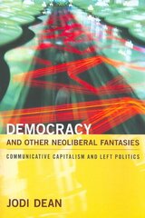 Democracy and Other Neoliberal Fantasies: Communicative Capitalism and Left Politics цена и информация | Книги по социальным наукам | kaup24.ee
