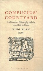 Confucius Courtyard: Architecture, Philosophy and the Good Life in China цена и информация | Книги по архитектуре | kaup24.ee