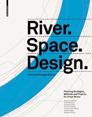 River.Space.Design: Planning Strategies, Methods and Projects for Urban Rivers Third and Enlarged Edition Third and exp.. ed. hind ja info | Arhitektuuriraamatud | kaup24.ee