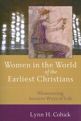 Women in the World of the Earliest Christians Illuminating Ancient Ways of Life hind ja info | Usukirjandus, religioossed raamatud | kaup24.ee