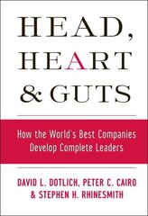 Head, Heart and Guts: How the World's Best Companies Develop Complete Leaders цена и информация | Книги по экономике | kaup24.ee