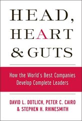 Head, Heart and Guts: How the World's Best Companies Develop Complete Leaders hind ja info | Majandusalased raamatud | kaup24.ee