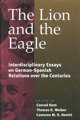 Lion and the Eagle: German-Spanish Relations Over the Centuries: An Interdisciplinary Approach цена и информация | Исторические книги | kaup24.ee