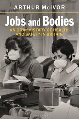 Jobs and Bodies: An Oral History of Health and Safety in Britain цена и информация | Исторические книги | kaup24.ee