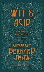 Wit and Acid 2: Sharp Lines from the Plays of George Bernard Shaw - Volume II цена и информация | Рассказы, новеллы | kaup24.ee