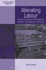 Alienating Labour: Workers on the Road from Socialism to Capitalism in East Germany and Hungary цена и информация | Исторические книги | kaup24.ee