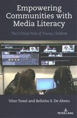 Empowering Communities with Media Literacy: The Critical Role of Young Children New edition hind ja info | Ühiskonnateemalised raamatud | kaup24.ee