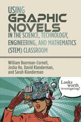 Using Graphic Novels in the Science, Technology, Engineering, and Mathematics (STEM) Classroom hind ja info | Noortekirjandus | kaup24.ee