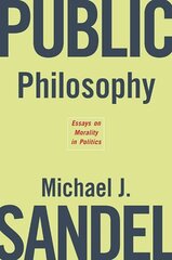 Public Philosophy: Essays on Morality in Politics цена и информация | Исторические книги | kaup24.ee