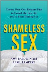 Shameless Sex: Choose Your Own Pleasure Path to Unlock the Sex Life You've Been Waiting For цена и информация | Самоучители | kaup24.ee