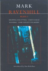 Ravenhill Plays: 1: Shopping and F***ing; Faust is Dead; Handbag; Some Explicit Polaroids цена и информация | Рассказы, новеллы | kaup24.ee