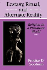 Ecstasy, Ritual, and Alternate Reality: Religion in a Pluralistic World hind ja info | Usukirjandus, religioossed raamatud | kaup24.ee
