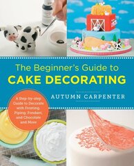 Beginner's Guide to Cake Decorating: A Step-by-Step Guide to Decorate with Frosting, Piping, Fondant, and Chocolate and More hind ja info | Retseptiraamatud  | kaup24.ee